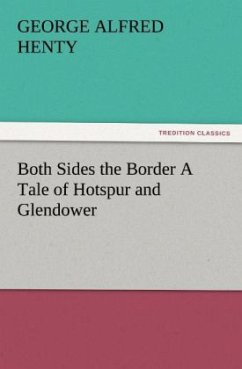 Both Sides the Border A Tale of Hotspur and Glendower - Henty, George Alfred