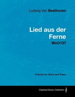 Ludwig Van Beethoven - Lied Aus Der Ferne - Woo137 - A Score for Voice and Piano - Beethoven, Ludwig van