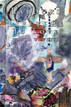 Labours of a Lifetime To Love - White, Wanda W.