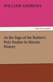 At the Sign of the Barber's Pole Studies In Hirsute History