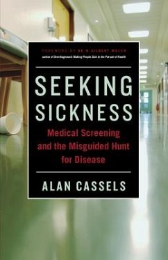 Seeking Sickness: Medical Screening and the Misguided Hunt for Disease - Cassels, Alan