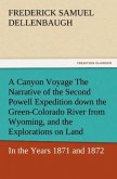 A Canyon Voyage The Narrative of the Second Powell Expedition down the Green-Colorado River from Wyoming, and the Explorations on Land, in the Years 1871 and 1872