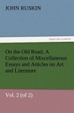 On the Old Road, Vol. 2 (of 2) A Collection of Miscellaneous Essays and Articles on Art and Literature