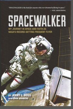 Spacewalker: My Journey in Space and Faith as Nasa's Record-Setting Frequent Flyer - Ross, Jerry L.