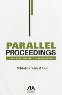 Parallel Proceedings: Navigating Multiple Case Litigation - Weismann, Miriam F.