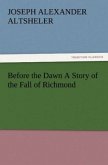 Before the Dawn A Story of the Fall of Richmond Before the Dawn A Story of the Fall of Richmond
