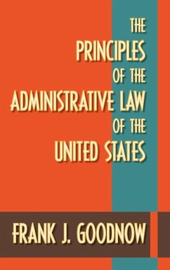 The Principles of the Administrative Law of the United States - Goodnow, Frank J.