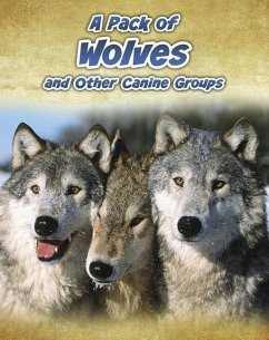 A Pack of Wolves: And Other Canine Groups - Claybourne, Anna