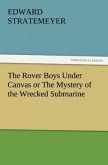 The Rover Boys Under Canvas or The Mystery of the Wrecked Submarine