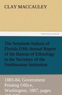 The Seminole Indians of Florida Fifth Annual Report of the Bureau of Ethnology to the Secretary of the Smithsonian Institution, 1883-84, Government Printing Office, Washington, 1887, pages 469-532 - MacCauley, Clay