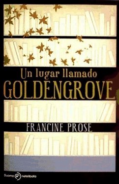 Un lugar llamado Goldengrove - Prose, Francine