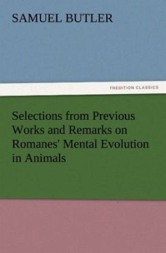 Selections from Previous Works and Remarks on Romanes' Mental Evolution in Animals - Butler, Samuel