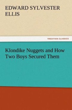 Klondike Nuggets and How Two Boys Secured Them - Ellis, Edward Sylvester
