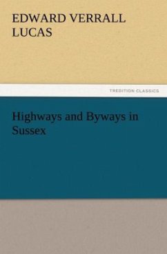 Highways and Byways in Sussex - Lucas, Edward Verrall