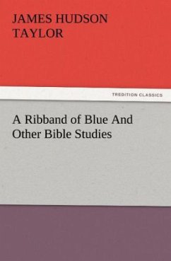 A Ribband of Blue And Other Bible Studies - Taylor, James Hudson