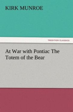At War with Pontiac The Totem of the Bear - Munroe, Kirk