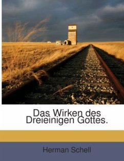 Das Wirken des Dreieinigen Gottes. - Schell, Herman