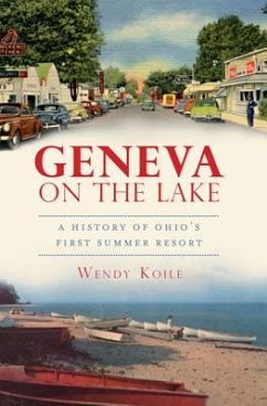 Geneva on the Lake: A History of Ohio's First Summer Resort - Koile, Wendy