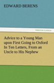 Advice to a Young Man upon First Going to Oxford In Ten Letters, From an Uncle to His Nephew