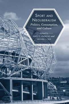 Sport and Neoliberalism: Politics, Consumption, and Culture - Silk, Michael L.