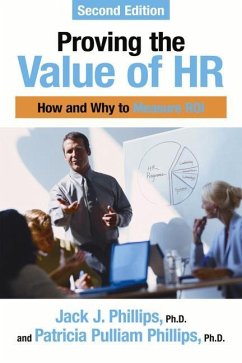 Proving the Value of HR: How and Why to Measure ROI - Phillips, Jack J.; Phillips, Patricia Pulliam