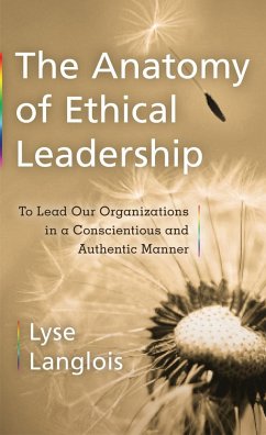 The Anatomy of Ethical Leadership: To Lead Our Organizations in a Conscientious and Authentic Manner - Langlois, Lyse