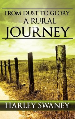 From Dust to Glory - A Rural Journey - Swaney, Harley