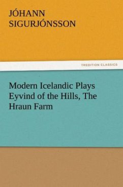 Modern Icelandic Plays Eyvind of the Hills, The Hraun Farm - Sigurjónsson, Jóhann