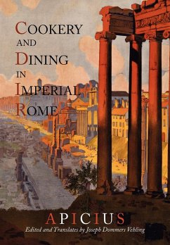 Cookery And Dining In Imperial Rome - Apicius; Vehling, Joseph Dommers
