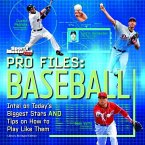 Pro Files: Baseball: Intel on Today's Biggest Stars and Tips on How to Play Like Them