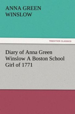 Diary of Anna Green Winslow A Boston School Girl of 1771 - Winslow, Anna Green