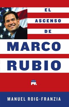 Ascenso de Marco Rubio = The Rise of Marco Rubio - Roig-Franzia, Manuel