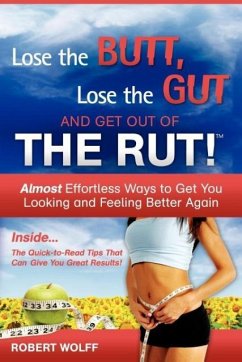 LOSE THE BUTT, LOSE THE GUT AND GET OUT OF THE RUT! - Wolff, Robert