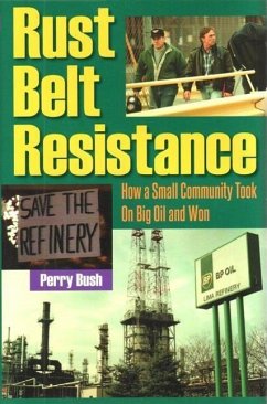 Rust Belt Resistance: How a Small Community Took on Big Oil and Won - Bush, Perry