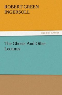 The Ghosts And Other Lectures - Ingersoll, Robert Green