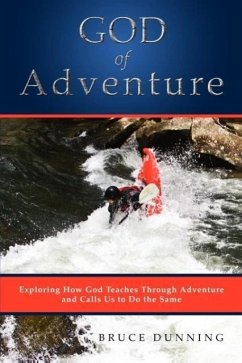 God of Adventure: Exploring How God Teaches Through Adventure and Calls Us to Do the Same - Dunning, Bruce