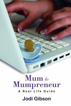 Mum to Mumpreneur - A Real Life Guide - Gibson, Jodi