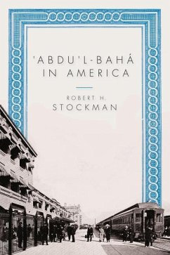 'Abdu'l-Baha in America - Stockman, Robert H.