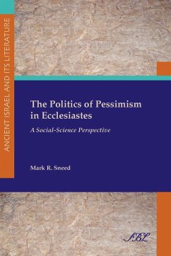 The Politics of Pessimism in Ecclesiastes: A Social-Science Perspective - Sneed, Mark R.