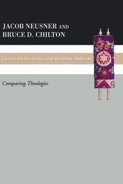 Classical Christianity and Rabbinic Judaism - Chilton, Bruce D.; Neusner, Jacob