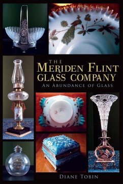 The Meriden Flint Glass Company: An Abundance of Glass - Tobin, Diane