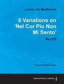 Ludwig Van Beethoven - 6 Variations on 'Nel Cor Piu Non Mi Sento' - WoO 70 - A Score for Solo Piano;With a Biography by Joseph Otten;With a Biography by Joseph Otten
