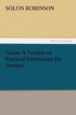 Guano A Treatise of Practical Information for Farmers - Robinson, Solon