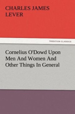 Cornelius O'Dowd Upon Men And Women And Other Things In General - Lever, Charles J.