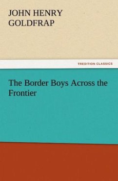 The Border Boys Across the Frontier - Goldfrap, John H.