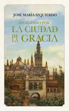 Divagando por la ciudad de la gracia - Izquierdo Rodríguez, José María; Izquierdo Martínez, José María