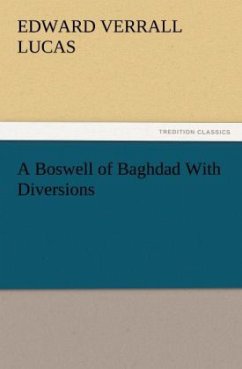 A Boswell of Baghdad With Diversions - Lucas, Edward Verrall