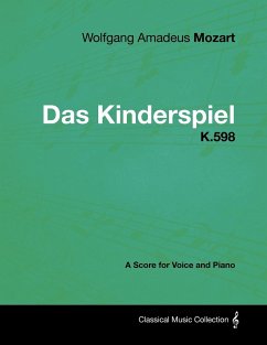 Wolfgang Amadeus Mozart - Das Kinderspiel - K.598 - A Score for Voice and Piano - Mozart, Wolfgang Amadeus