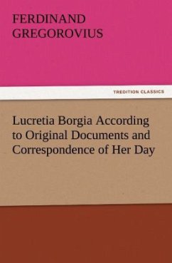 Cover Lucretia Borgia According to Original Documents and Correspondence of Her Day