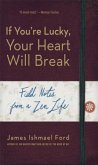 If You're Lucky, Your Heart Will Break: Field Notes from a Zen Life